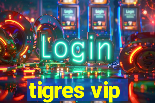 tigres vip